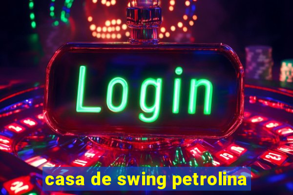 casa de swing petrolina